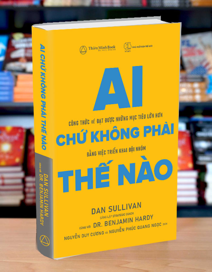 Ai Chứ Không Phải Thế Nào - Dan Sullivan & Benjamin Hardy